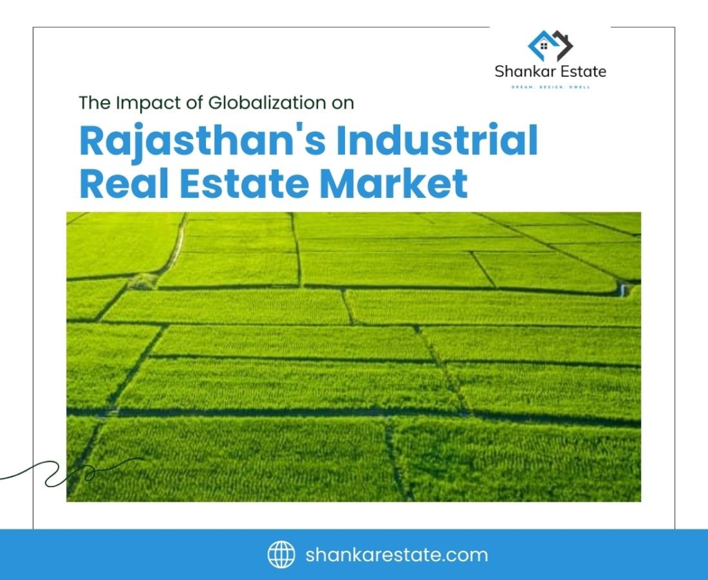 The Impact of Globalization on Rajasthan's Industrial Real Estate Market 7 Rajasthan Real Estate